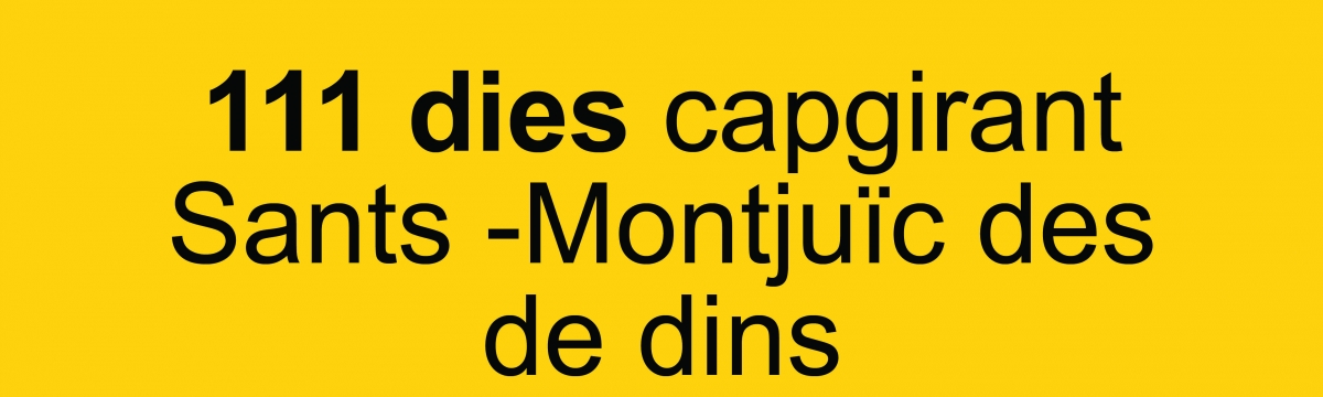 111 dies capgirant Sants-Montjuïc